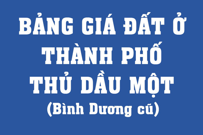 Bảng giá đất ở thổ cư tại Thủ Dầu Một dùng để đóng tiền thuế đến 01/2026